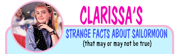 Clarissa's Strange Facts about Sailormoon (that may or may not be true)